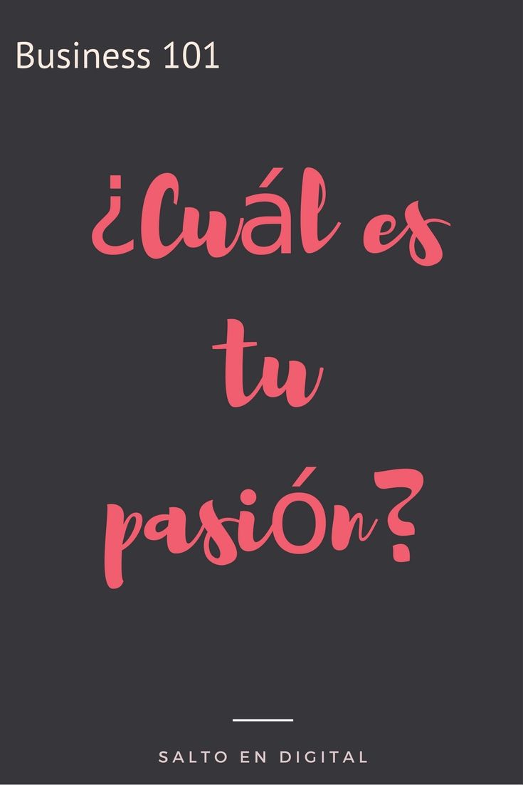 Business 101: cuál es tu pasión