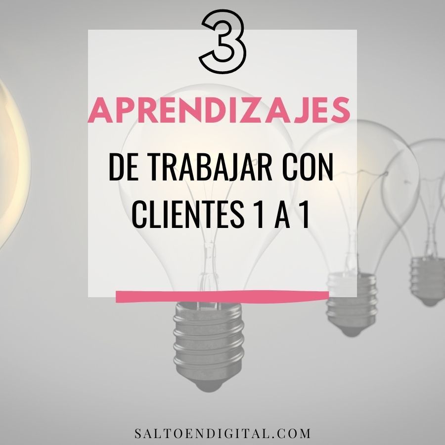 los tres aprendizajes de trabajar con clientes 1 a 1 salto en digital