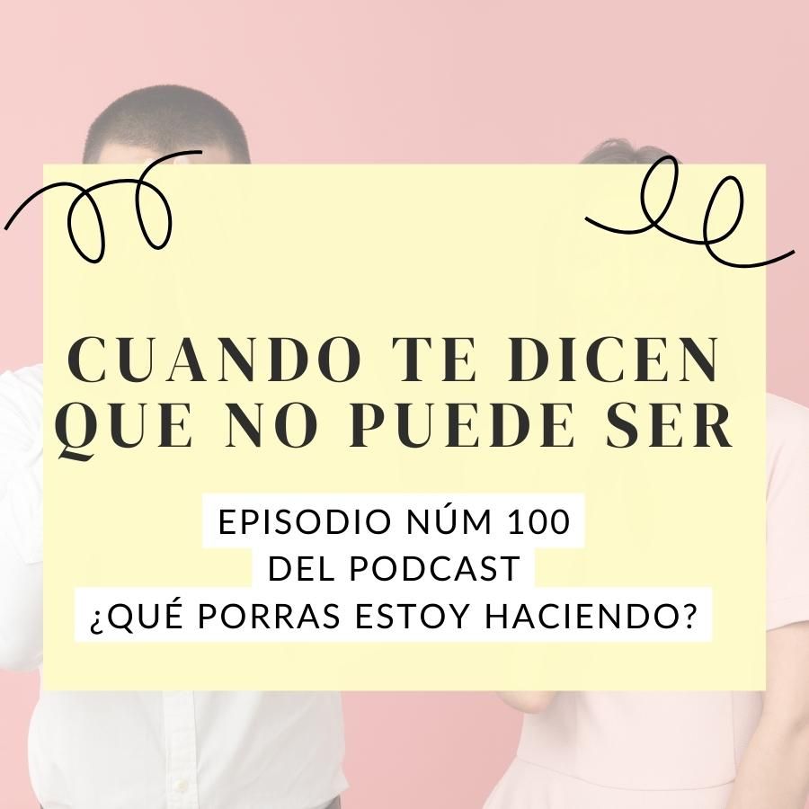 Cuando te dicen que no puede ser episodio 100 salto en digital