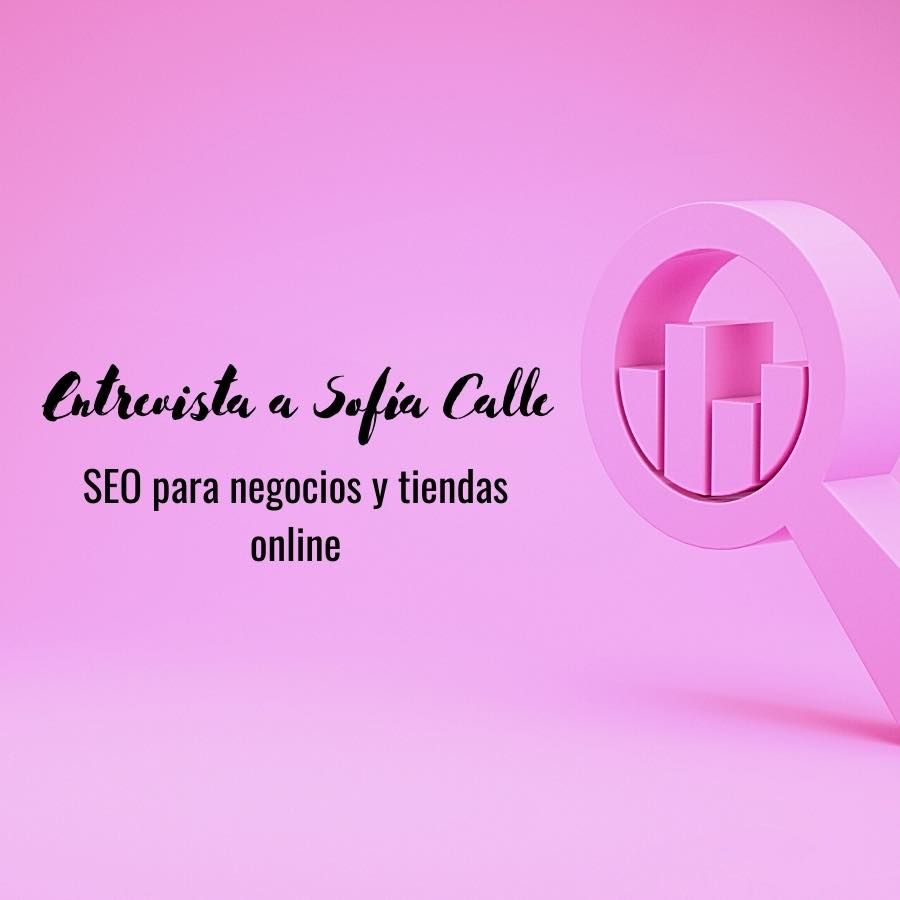 entrevista sofia calle - consultora especializada seo 1