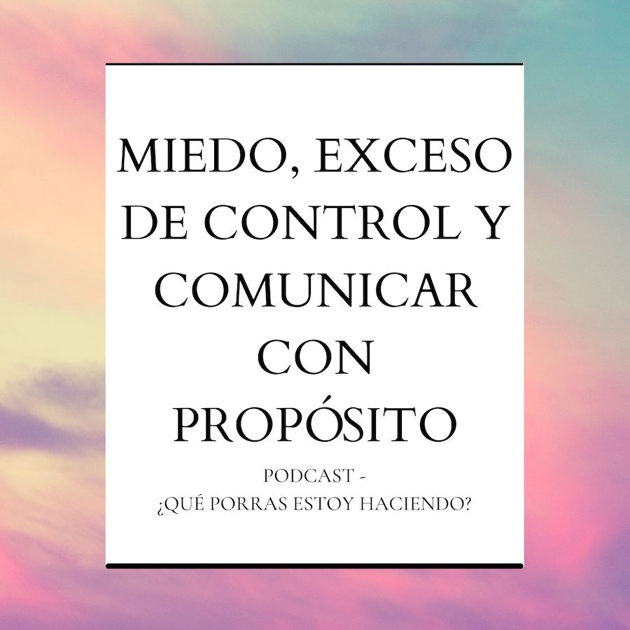 episodio 45 podcast el miedo, exceso de control y comunicar con proposito - salto en digital