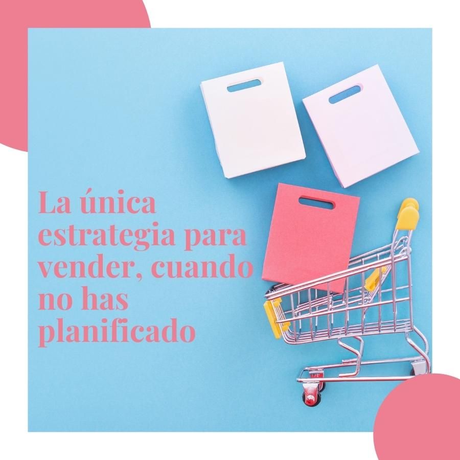 estrategia de ventas para cuando no has planificado