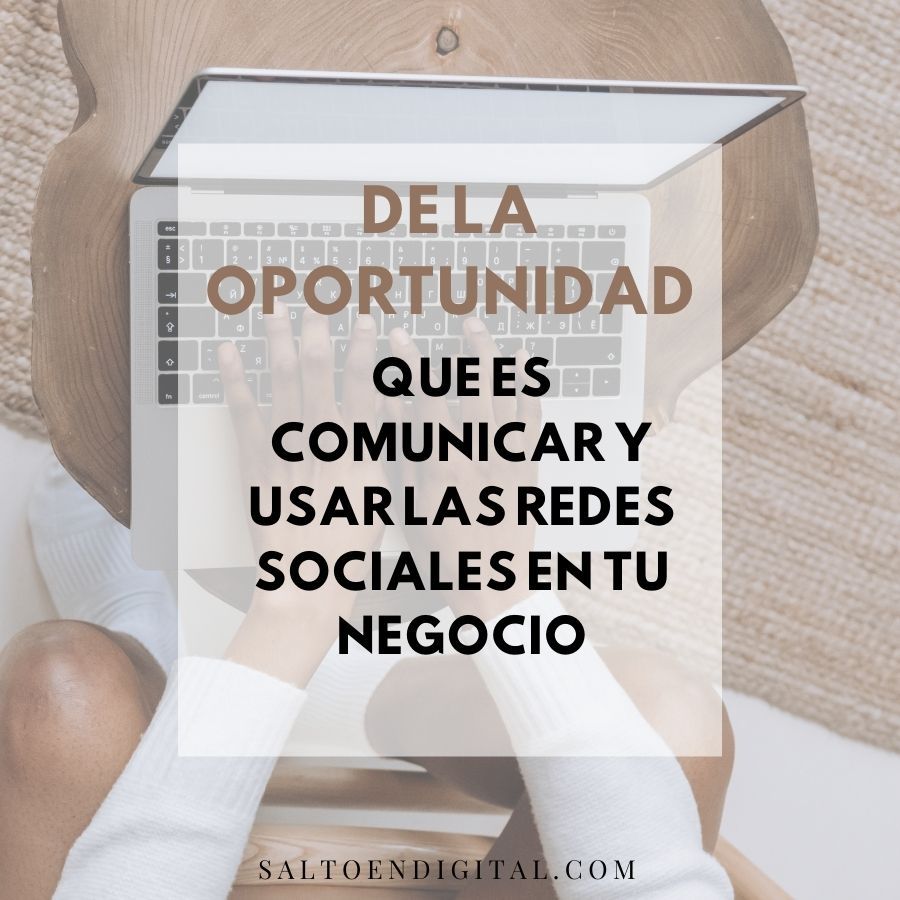 la oportunidad que es comunicar y usar las redes sociales en tu negocio salto en digital