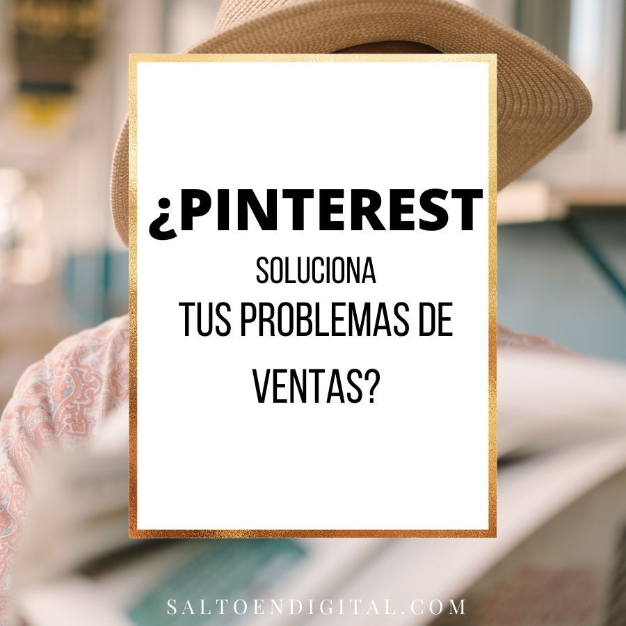 pinterest soluciona tus problemas de ventas salto en digital