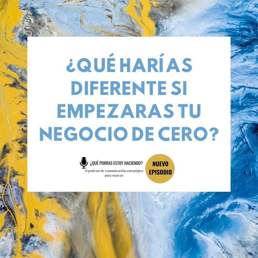 qué harías si empezaras con tu negocio ahora