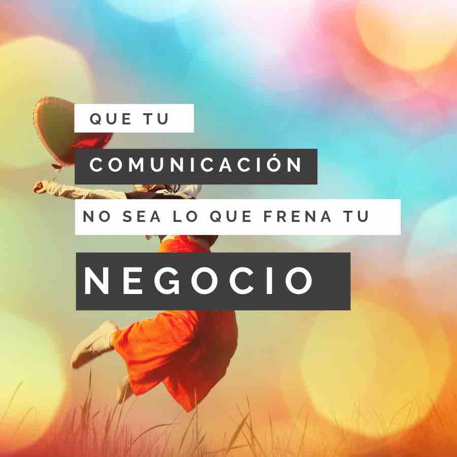 que tu comunicacion no sea lo que frena tu negocio - que porras estoy haciendo